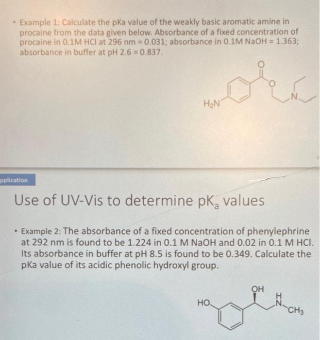 - Example 1: Calculate the pKa value of the weakly basic aromatic amine in procaine from the data given below. Absorbance of 