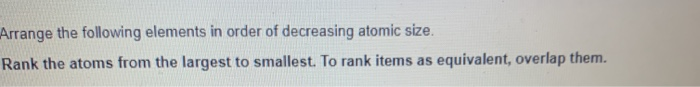 Solved Arrange the following elements in order of decreasing | Chegg.com