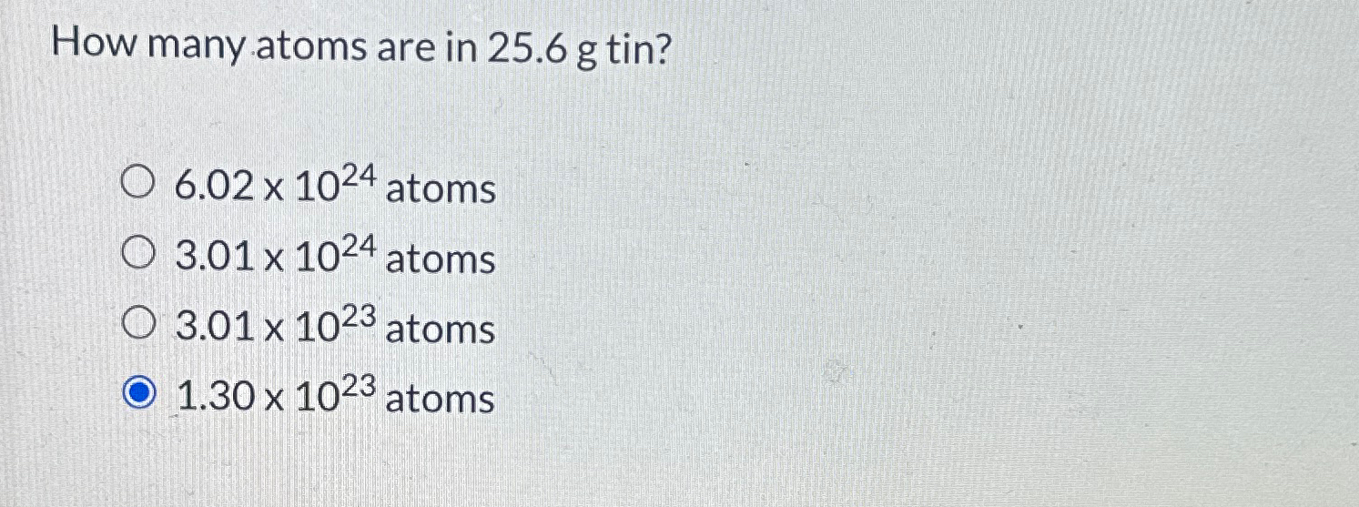 Solved How many atoms are in 25.6g ﻿tin?6.02×1024 ﻿atoms | Chegg.com