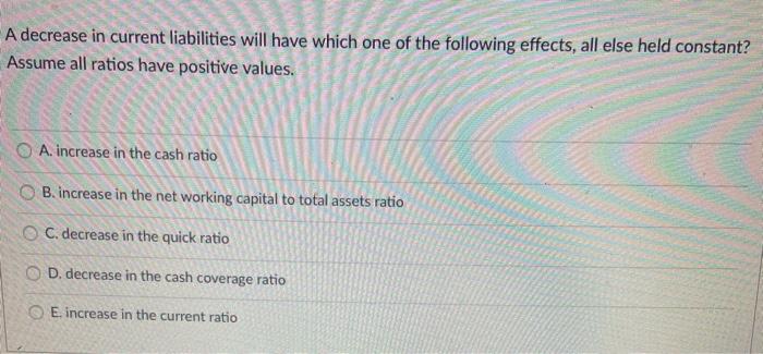 Solved A decrease in current liabilities will have which one | Chegg.com