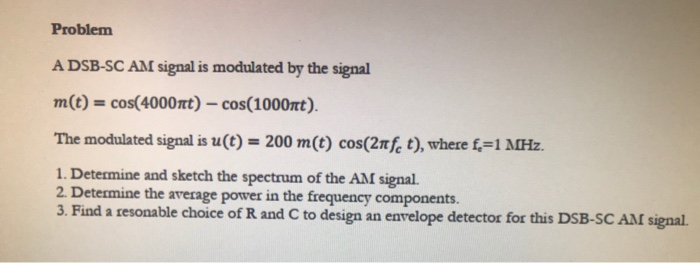 Solved Problem A DSB-SC AM signal is modulated by the signal | Chegg.com