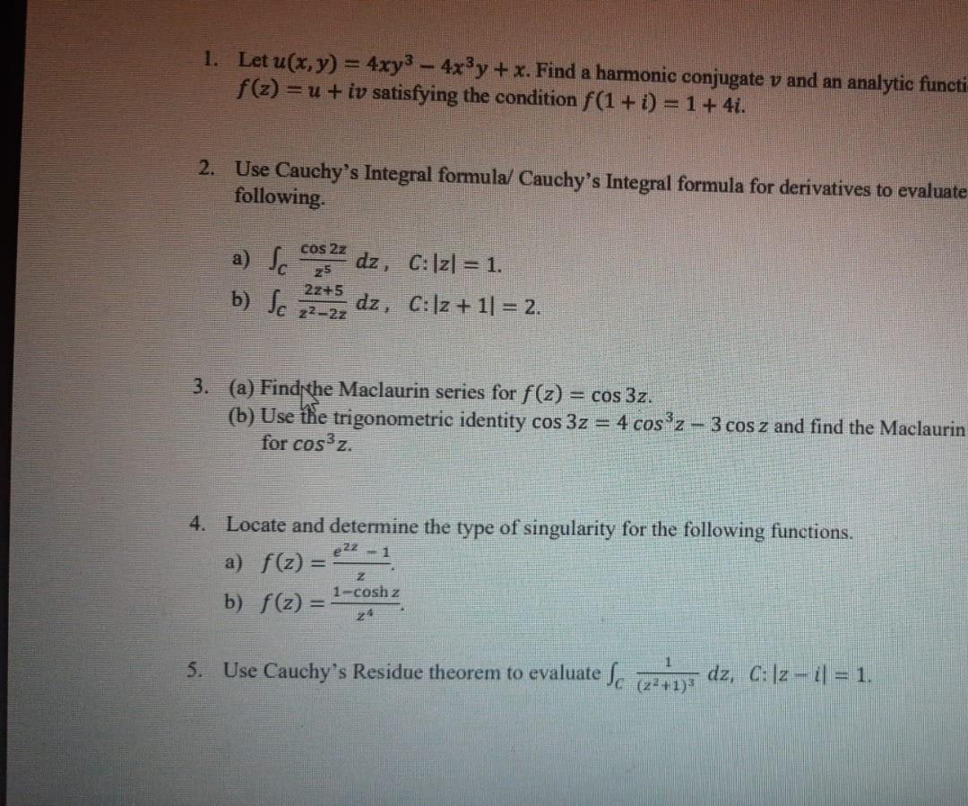 1. Let u(x,y) = 4xy3 – 4x3y + x. Find a harmonic conjugate v and an analytic functi
f(z) = u + iv satisfying the condition f(