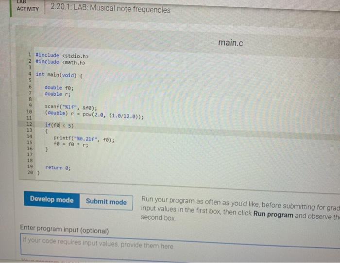 LAD 2.20.1: LAB: Musical note frequencies main.c 1 #include <stdio.h> 2 #include <math.h> 4 int main(void) { double fo; doubl