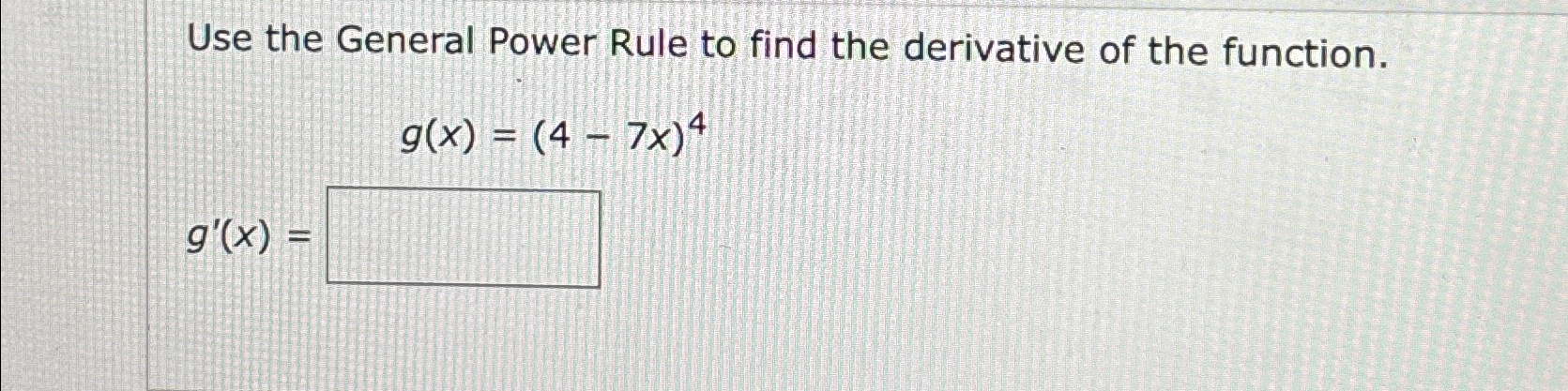 Solved Use the General Power Rule to find the derivative of | Chegg.com