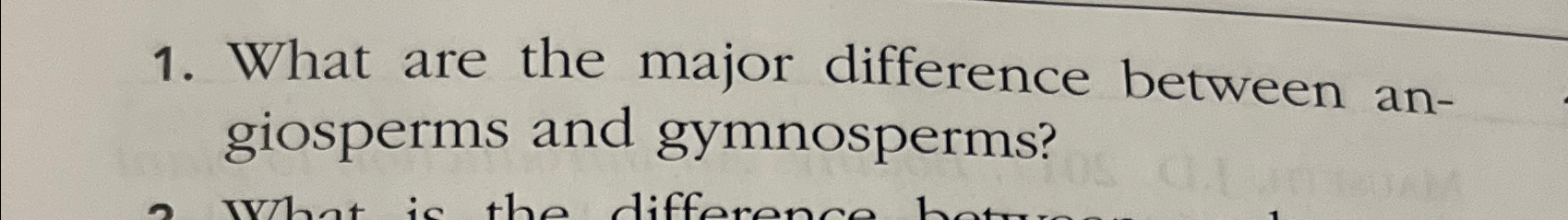 Solved What are the major difference between angiosperms and | Chegg.com