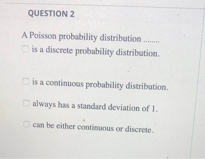 Solved QUESTION 2 A Poisson probability distribution is a | Chegg.com
