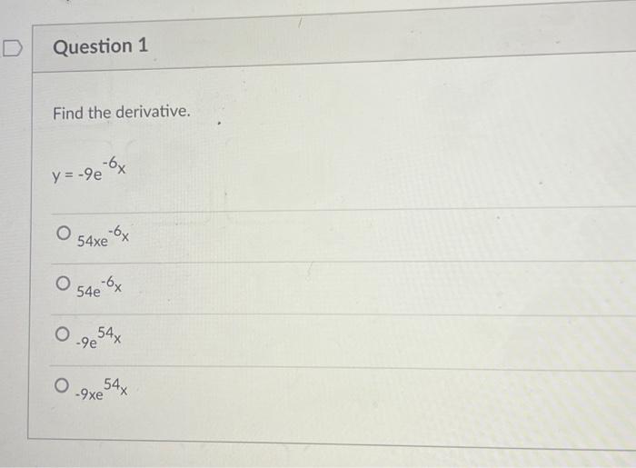 Solved Find The Derivative Y −9e−6x 54xe−6x 54e−6x −9e54x