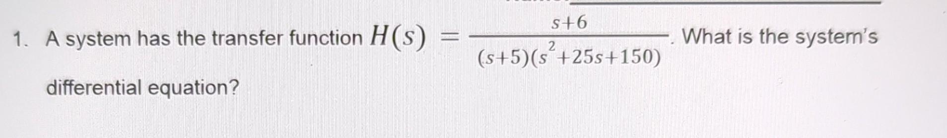 Solved 1. A system has the transfer function | Chegg.com