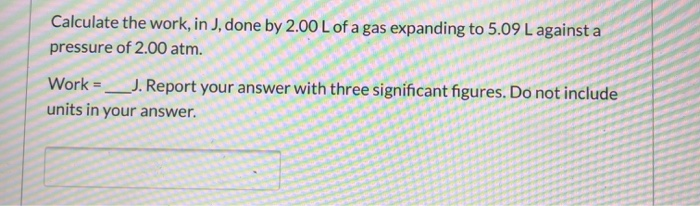 Solved Calculate the work, in J, done by 2.00 L of a gas | Chegg.com