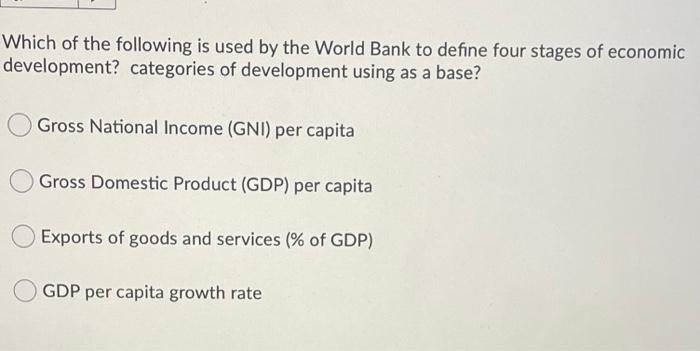 Solved Which of the following is used by the World Bank to | Chegg.com