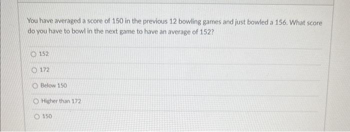 Solved You have averaged a score of 150 in the previous 12 | Chegg.com