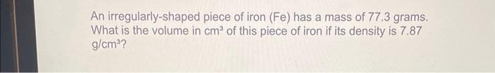 Solved An irregularly-shaped piece of iron ( Fe) has a mass | Chegg.com