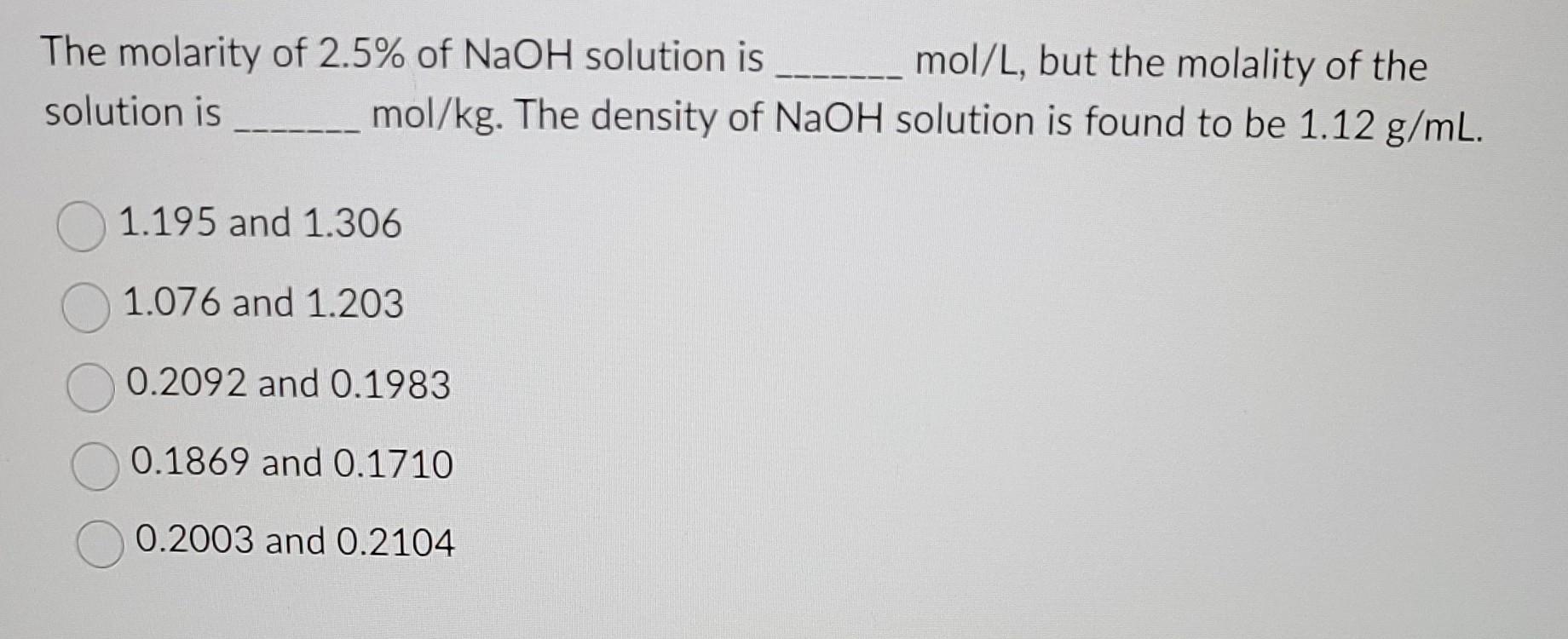 Solved The molarity of 2.5% of NaOH solution is mol/L, but | Chegg.com