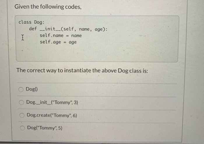 Solved Given the following codes, class Dog: def | Chegg.com