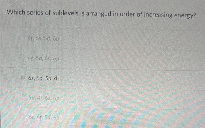 Solved Which series of sublevels is arranged in order of | Chegg.com