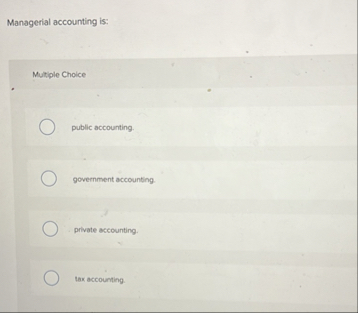 Solved Managerial accounting is:Multiple Choice ﻿public | Chegg.com