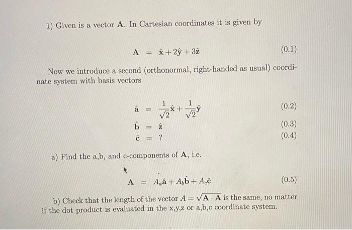 Solved 1) Given is a vector A. In Cartesian coordinates it | Chegg.com