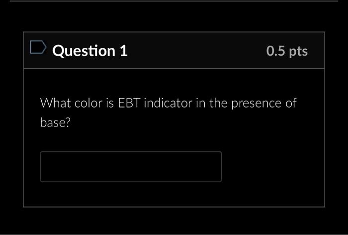 Solved Question 1 0 5pts What Color Is EBT Indicator In The Chegg Com   Image