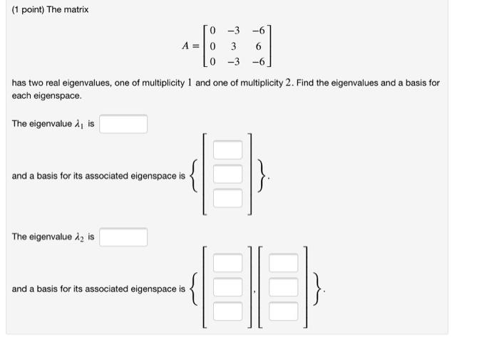 Solved (1 point) The matrix 2 A = -9 7 0 0 3 6 -3 -6 has | Chegg.com