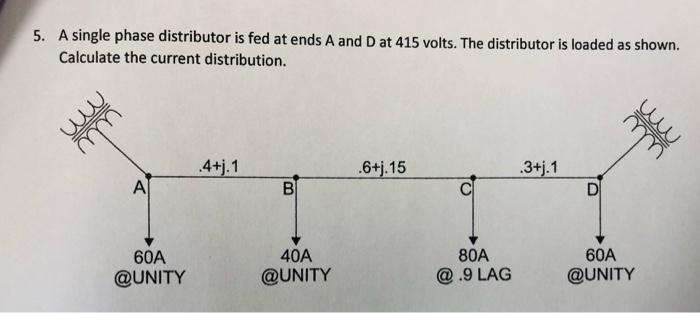 Solved 5. A single phase distributor is fed at ends A and D | Chegg.com
