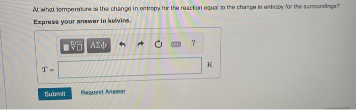 Solved At what temperature is the change in entropy for the | Chegg.com