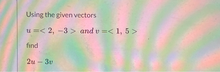 Solved Using the given vectors u = and v = | Chegg.com
