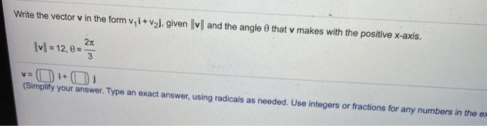 Solved Write the vector in the form vi+val, given || V | and | Chegg.com