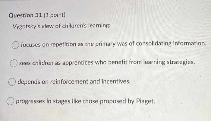 Solved Question 31 1 point Vygotsky s view of children s Chegg