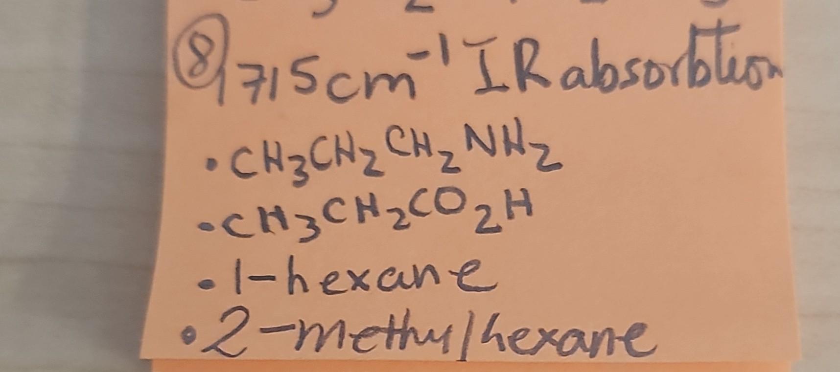 8) 715 cm−1 IR absorbtion - CH3CH2CH2NH2 - CH3CH2CO2H | Chegg.com