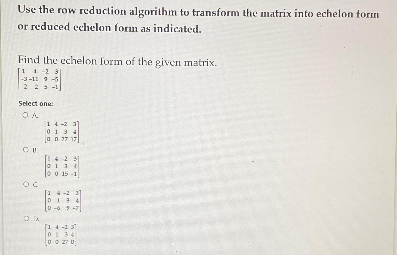 Solved use the row reduction algorithm to transform the chegg