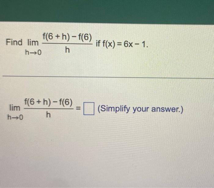 Solved Find Limh→0hf 6 H −f 6 If F X 6x−1