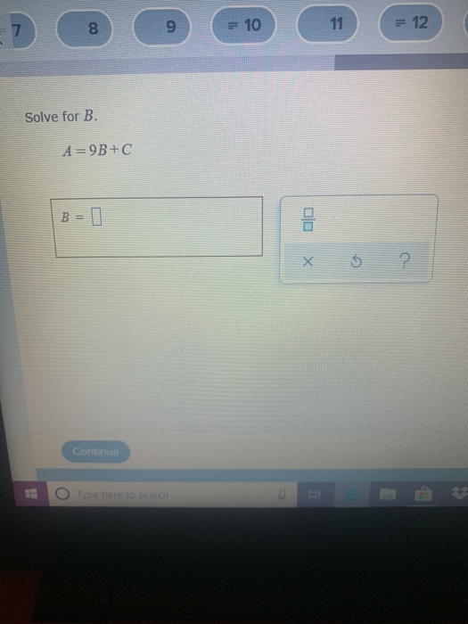 Solved 7 8 9 (= 10 ( 11 = 12 Solve for B. A=9B+C X Ś | Chegg.com