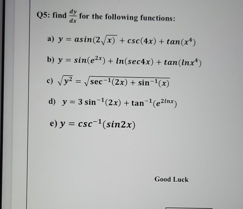 Dy Q5 Find For The Following Functions Dx A Y Asin 2 X Csc 4x Tan X4 B Y Sin E2x In Sec4x Tan Lnx4 C Vy2 Sec 1 2x Sin 1 X D