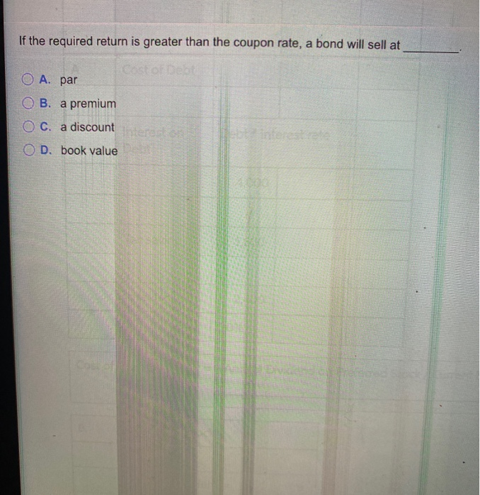 Solved If the required return is greater than the coupon