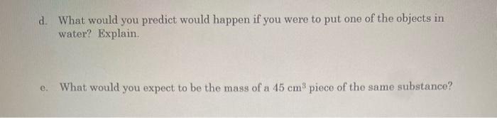 d. What would you predict would happen if you were to put one of the objects in water? Explain.
e. What would you expect to b