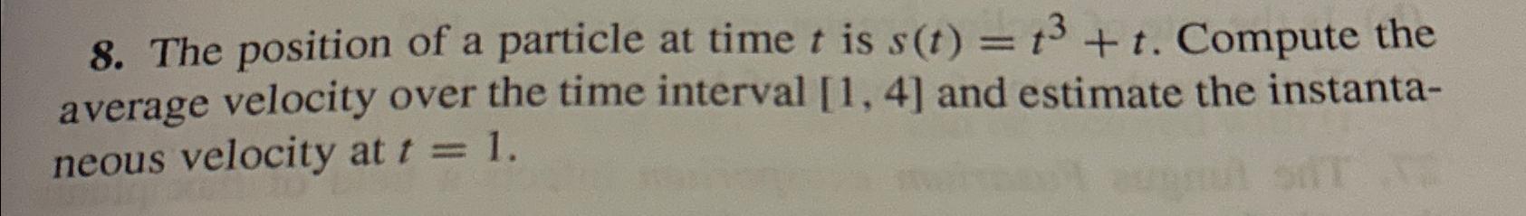 Solved The position of a particle at time t ﻿is s(t)=t3+t. | Chegg.com