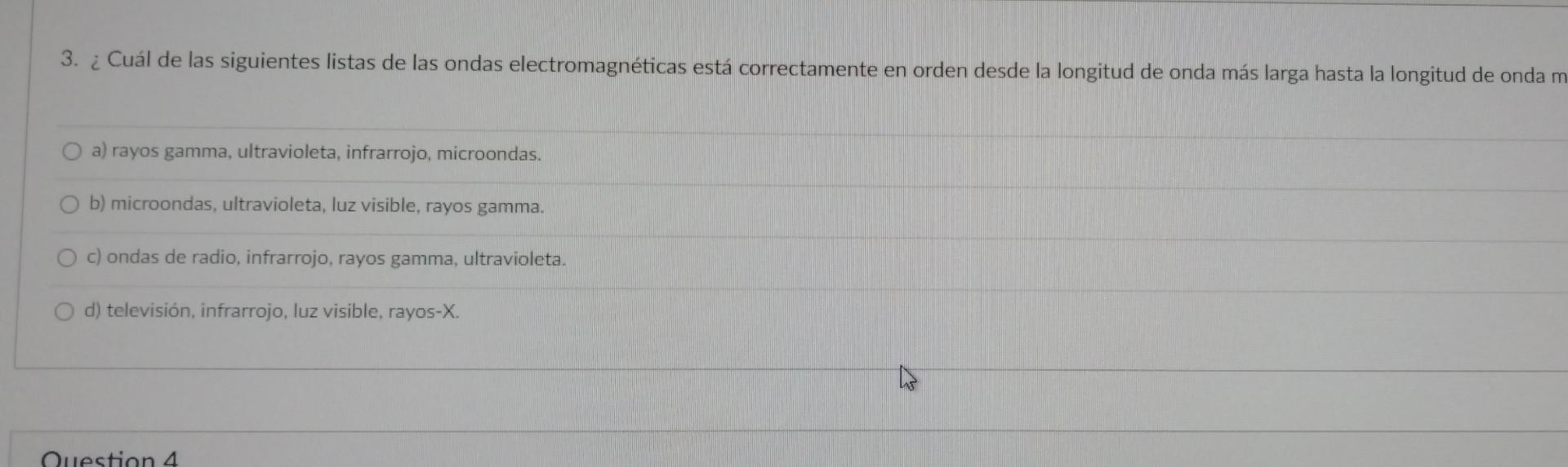 3. ¿Cuál de las siguientes listas de las ondas electromagnéticas está correctamente en orden desde la longitud de onda más la