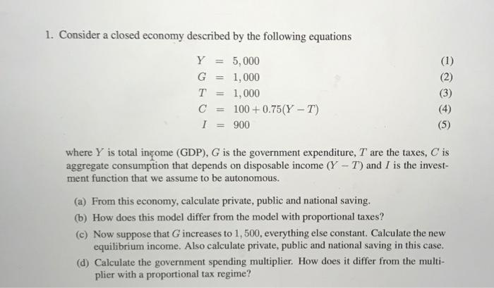 Solved 1. Consider A Closed Economy Described By The | Chegg.com