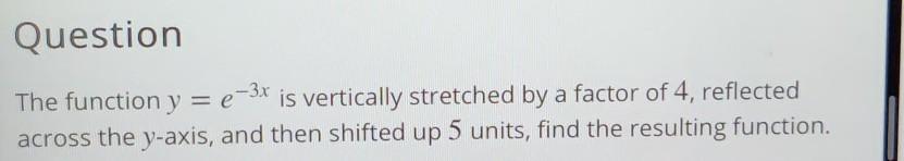 solved-question-the-function-y-e-3x-is-vertically-chegg