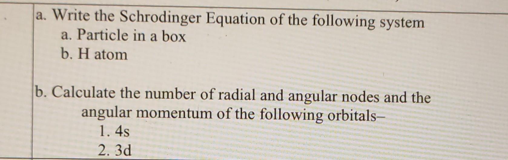 Solved a. Write the Schrodinger Equation of the following | Chegg.com