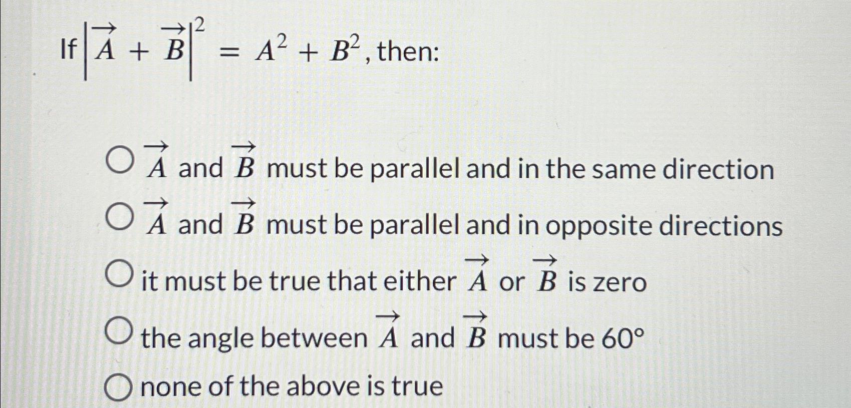 Solved If |vec(A)+vec(B)|2=A2+B2, ﻿then:vec(A) ﻿and Vec(B) | Chegg.com