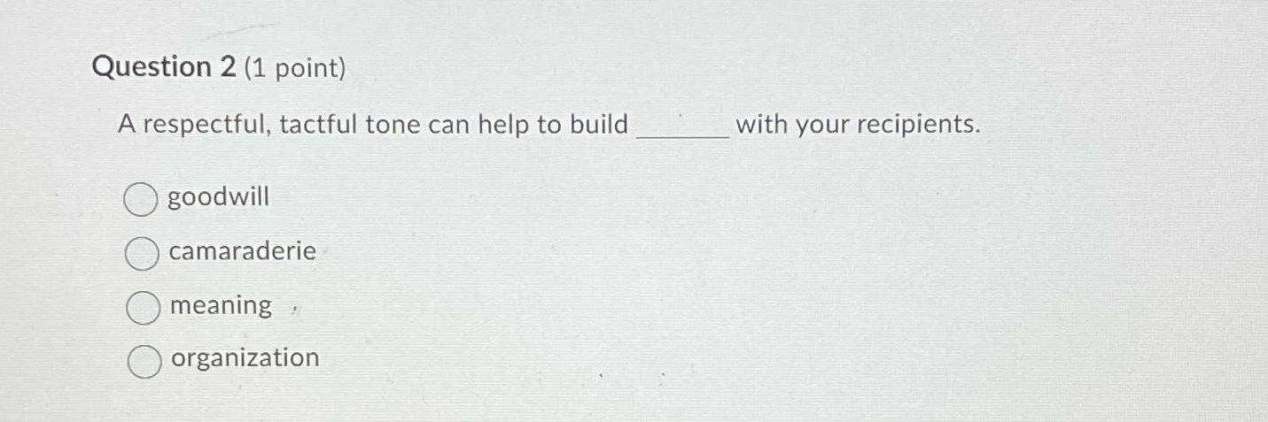 Solved Question 2 (1 ﻿point)A respectful, tactful tone can | Chegg.com