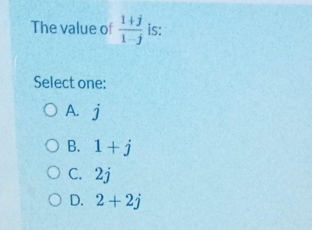 Solved The value of 1−j1+j is Select one A. j B. 1+j C. 2j