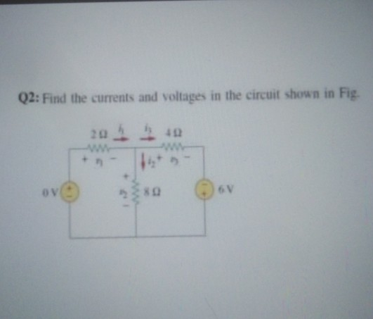 Solved Q2: Find the currents and voltages in the circuit | Chegg.com