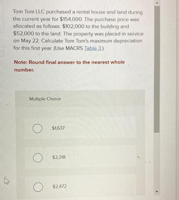 Solved Tom Tom LLC purchased a rental house and land during