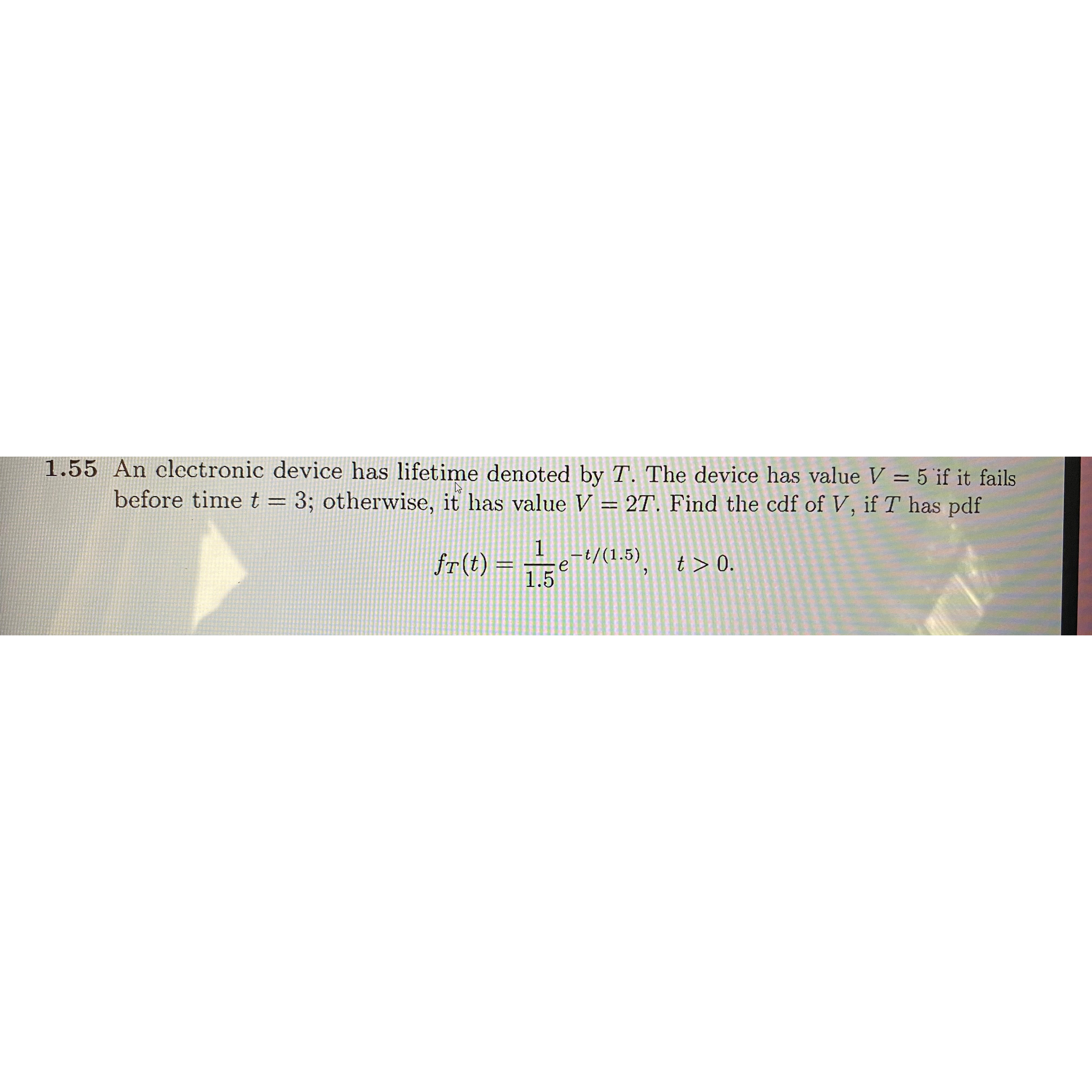 Solved 1.55 ﻿An clectronic device has lifetime denoted by T. | Chegg.com