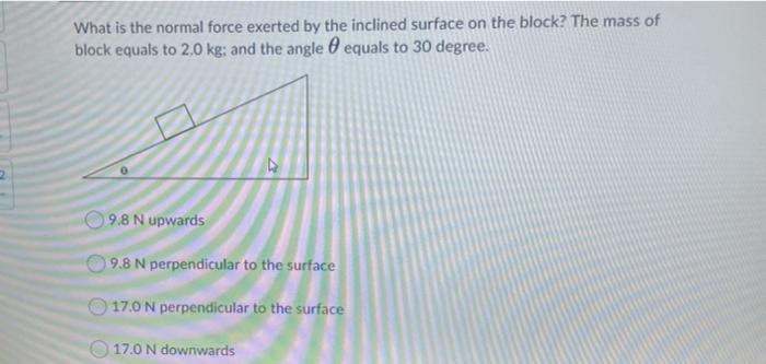 Solved What is the normal force exerted by the inclined | Chegg.com