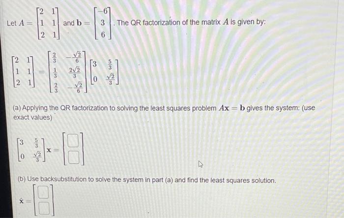 Solved [21 Let A = 1 1 and b 21 3. The QR factorization of | Chegg.com