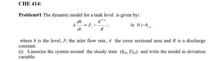 Solved CHE 414: Problem#1 The dynamic model for a tank level | Chegg.com