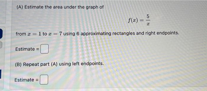Solved (A) Estimate the area under the graph of f(x)=x5 from | Chegg.com